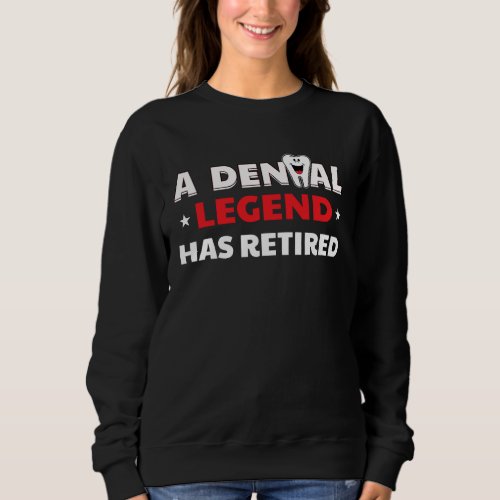 A Dental Legend Has Retired Dentist Retirement  Ou Sweatshirt