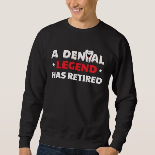 A Dental Legend Has Retired Dentist Retirement  Ou Sweatshirt