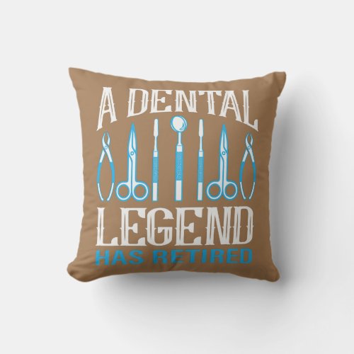 A Dental Legend Has Retired Dentistry Dentist  Throw Pillow
