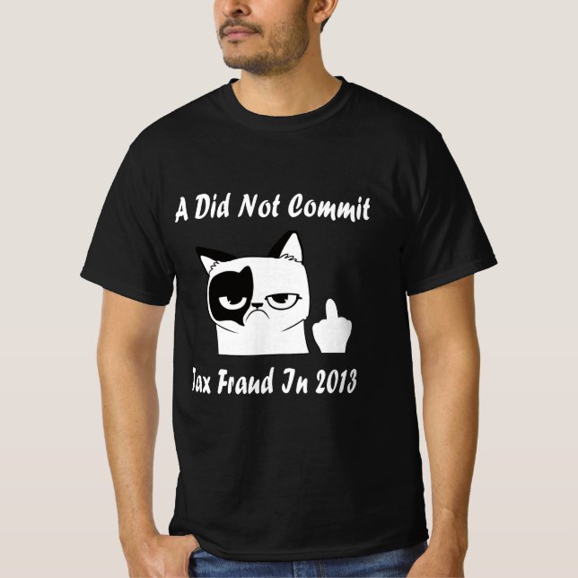 A Did Not Commit Tax Fraud In 2013 T-Shirt (Front)