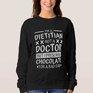A Dietitian But I Prescribe Chocolate For Bad Day Sweatshirt