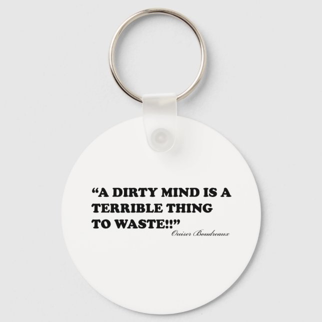 A Dirty Mind Is A Terrible Thing To Waste Keychain (Front)