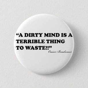 A Dirty Mind Is A Terrible Thing To Waste Pinback Button