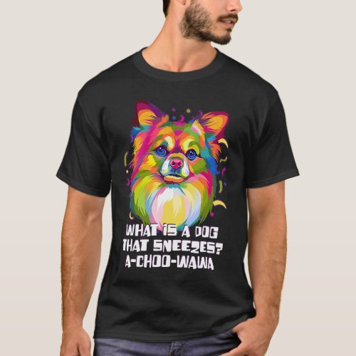 A Dog That Sneezes Achoowawa  Chihuahua Humor Chiw T_Shirt