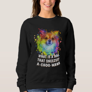 A Dog That Sneezes Achoowawa Chihuahua Humor Chiwa Sweatshirt