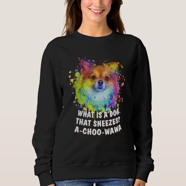 A Dog That Sneezes Achoowawa Chihuahua Humor Chiwa Sweatshirt (Front)