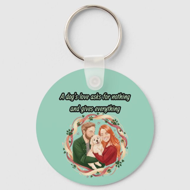 A dog's love asks for nothing and gives everything keychain (Front)