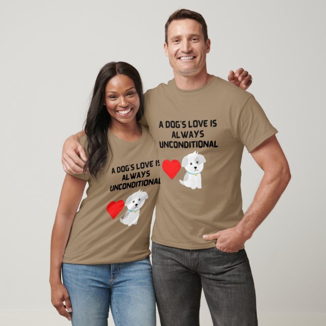 A DOG'S LOVE IS ALWAYS UNCONDITIONAL T-Shirt (Unisex)