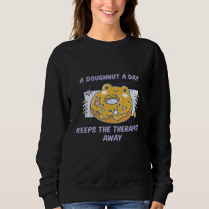 A Doughnut A Day Keeps The Therapist Away Present Sweatshirt