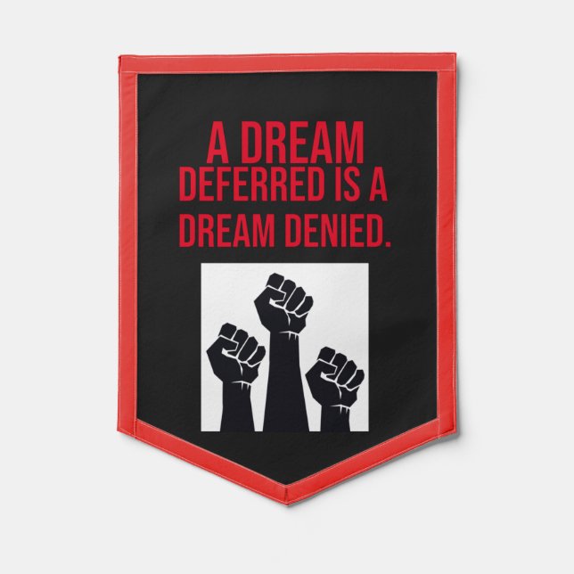 A Dream Deferred is a Dream Denied Quote Pennant (Front)