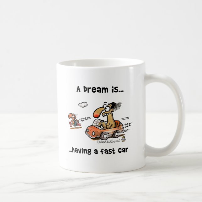 A Dream Is... Having A Fast Car Coffee Mug (Right)