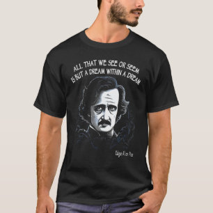 A Dream Within A Dream Edgar Allan Poe Quote T-Shirt