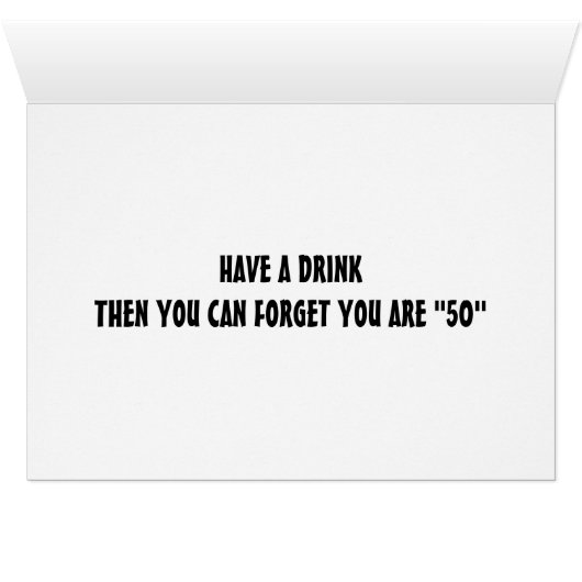 A DRINK WILL HELP YOU FORGET YOU ARE "50" (Inside Horizontal (Bottom))