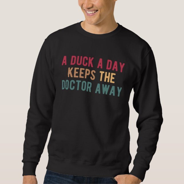 A Duck A Day Keeps The Doctor Away Duck Hunting Sweatshirt (Front)