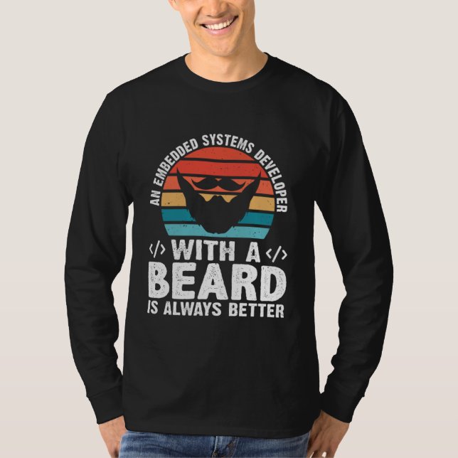 A Embedded Systems Developer With A Beard Is Alway T-Shirt (Front)