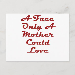 A Face Only A Mother Could Love Postcard