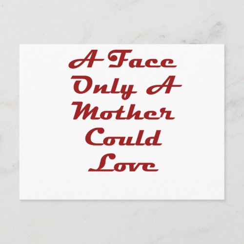 A Face Only A Mother Could Love Postcard