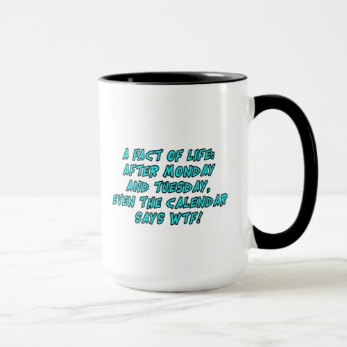 A fact of life After Monday and TuesdayWTF Mug