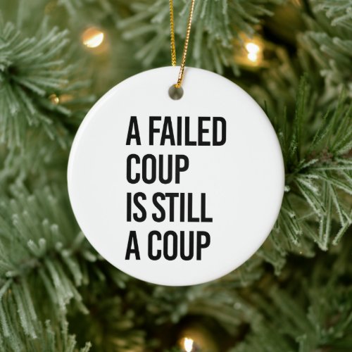 A failed coup is still a coup ceramic ornament