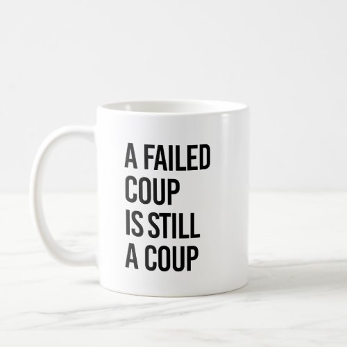 A failed coup is still a coup coffee mug