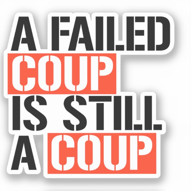 A failed coup is still a coup sticker (Front)