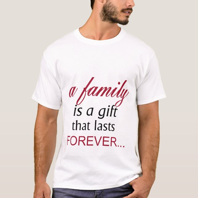 A family is a Gift that lasts forever Inspiration  T-Shirt (Front)