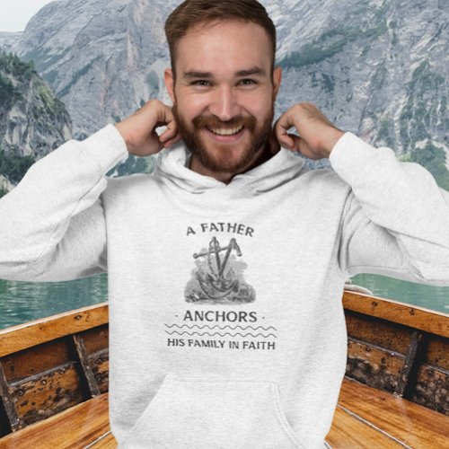 A Father Anchors His Family In Faith Christian Hoodie