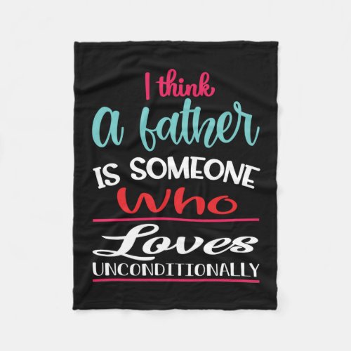 A Father Is Someone Who Loves Unconditional Fleece Blanket