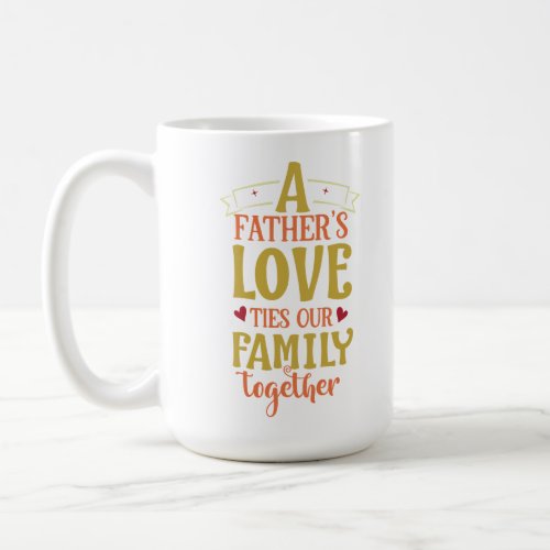 A Fathers Love Ties Our Family Together Coffee Mug