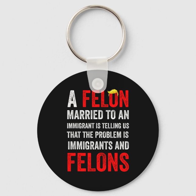 A Felon Married To An Immigrant Is Telling Us That Keychain (Front)
