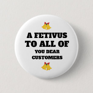 A FESTIVUS TO ALL OF YOU DEAR CUSTOMERS BUTTON
