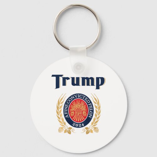 A Fine Convicted Felon 2024 Beer on Back  Keychain