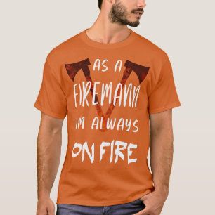 A fireman is always on duty 2 T-Shirt