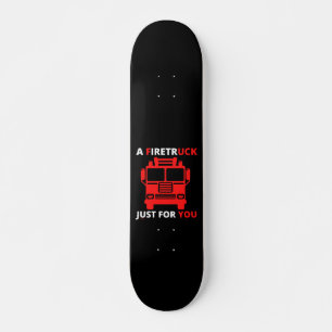 A FIRETRUCK JUST FOR YOU funny pun Skateboard
