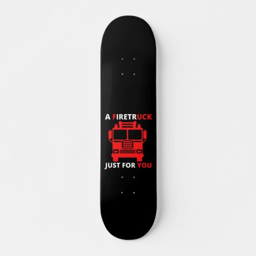 A FIRETRUCK JUST FOR YOU funny pun                 Skateboard