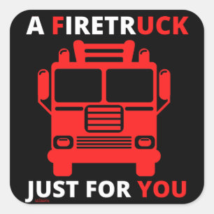 A FIRETRUCK JUST FOR YOU funny pun                 Square Sticker