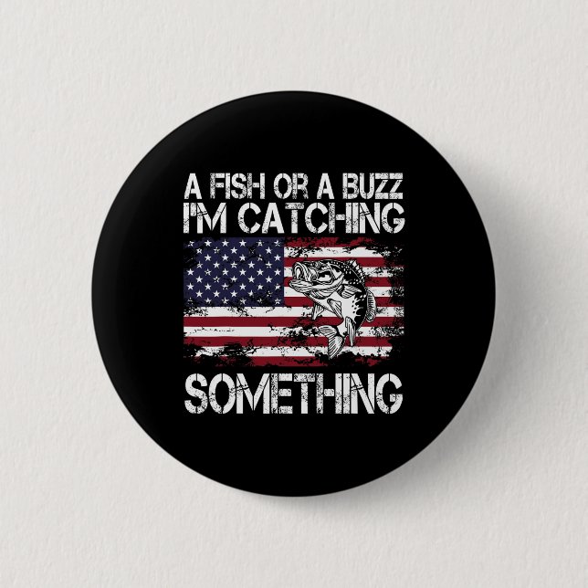 A Fish Or A Buzz I'm Catching Something Fishing Vi Button (Front)