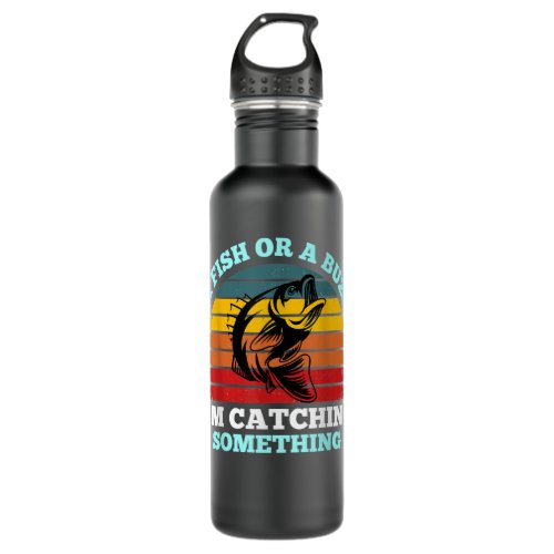 A Fish Or A Buzz Im Catching Something Fishing Vi Stainless Steel Water Bottle