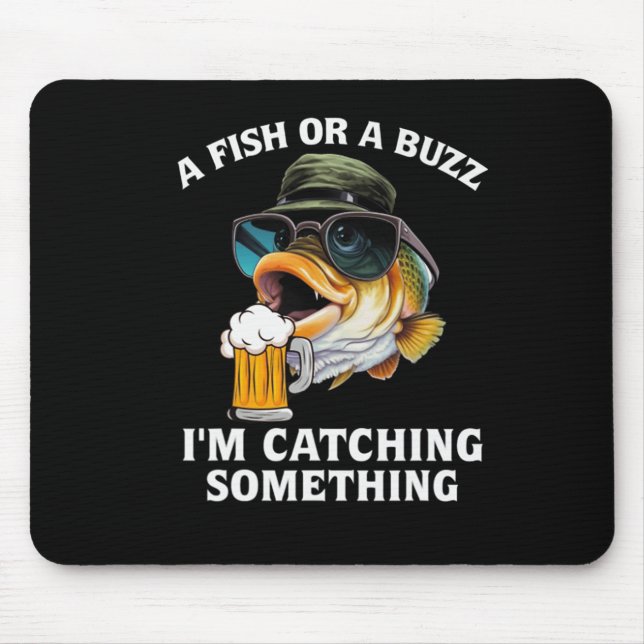 A Fish Or A Buzz I'm Catching Something  Mouse Pad (Front)