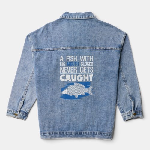 A Fish With His Mouth Closed Never Gets Caught  Denim Jacket