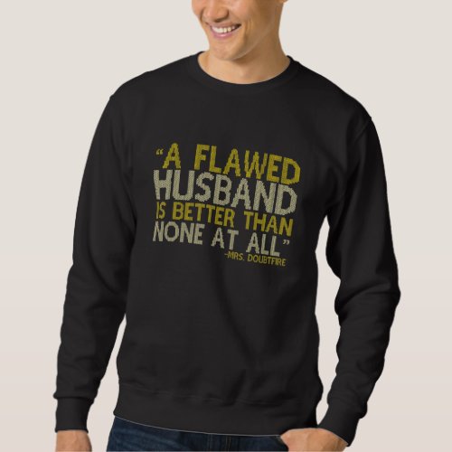 A flawed Husband is better than none at all _Mrs Sweatshirt