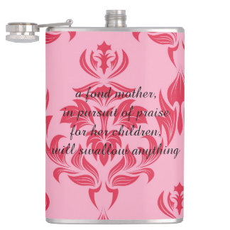 A fond mother will swallow anything flask
