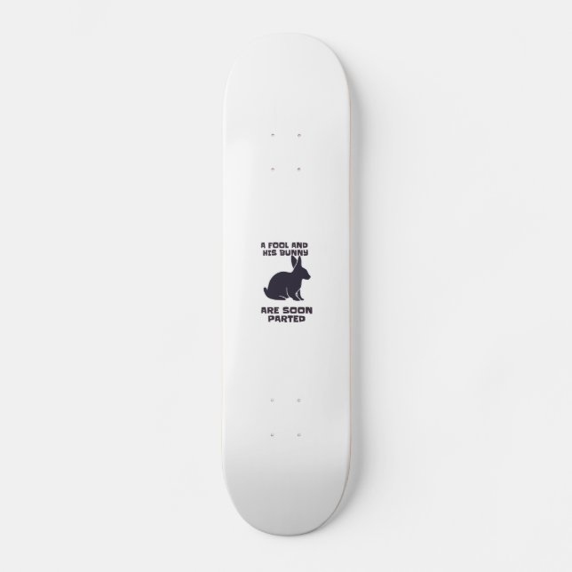 A fool and his bunny are soon parted skateboard (Front)