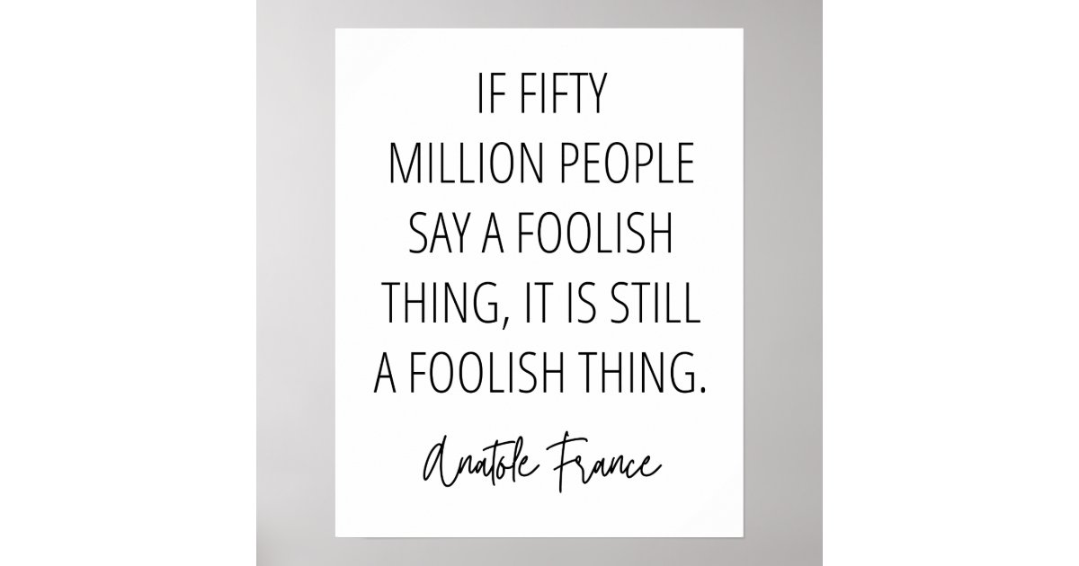 A Foolish Thing is a Foolish Thing No Matter What Poster | Zazzle