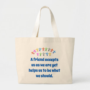 A Friend Accepts Us As We Are - Friendship Quote  Large Tote Bag