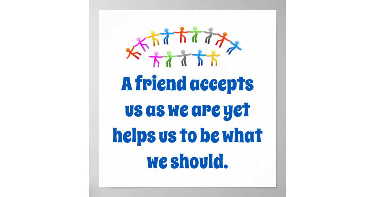 A Friend Accepts Us As We Are - Friendship Quote Poster | Zazzle