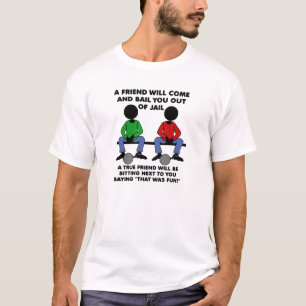 A Friend in Jail Funny T-shirt