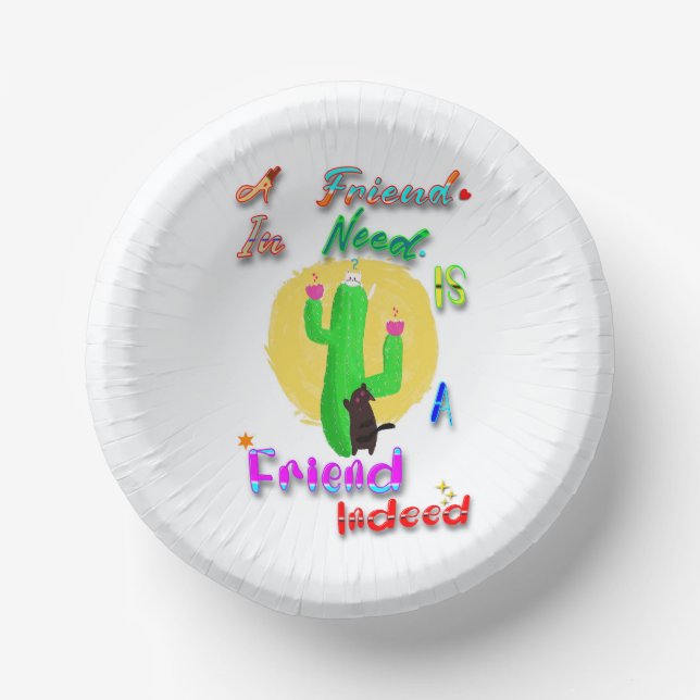 A Friend In Need Is A Friend Indeed Paper Bowls (Front)