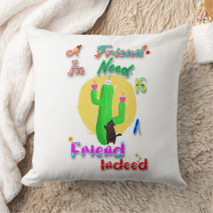 A Friend In Need Is A Friend Indeed Throw Pillow