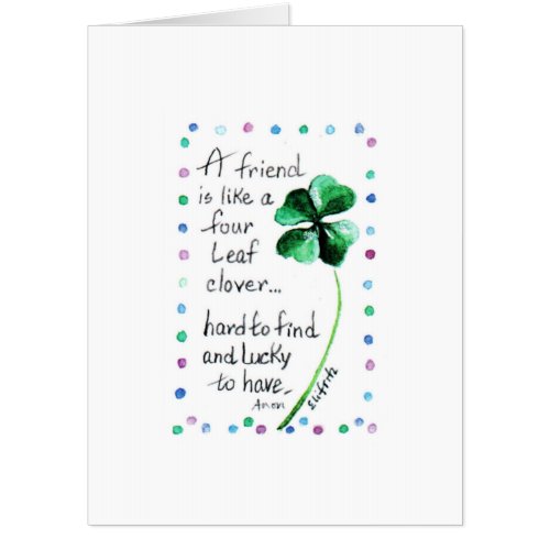 A Friend is like a Four Leaf Clover Card